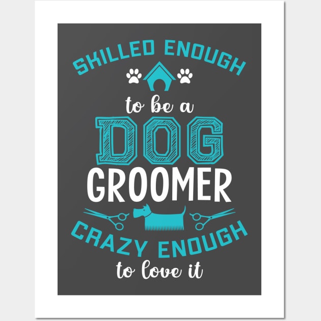 SKILLED ENOUGH To BE DOG GROOMER Wall Art by Jackies FEC Store